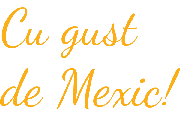 Cu gust de Mexic!